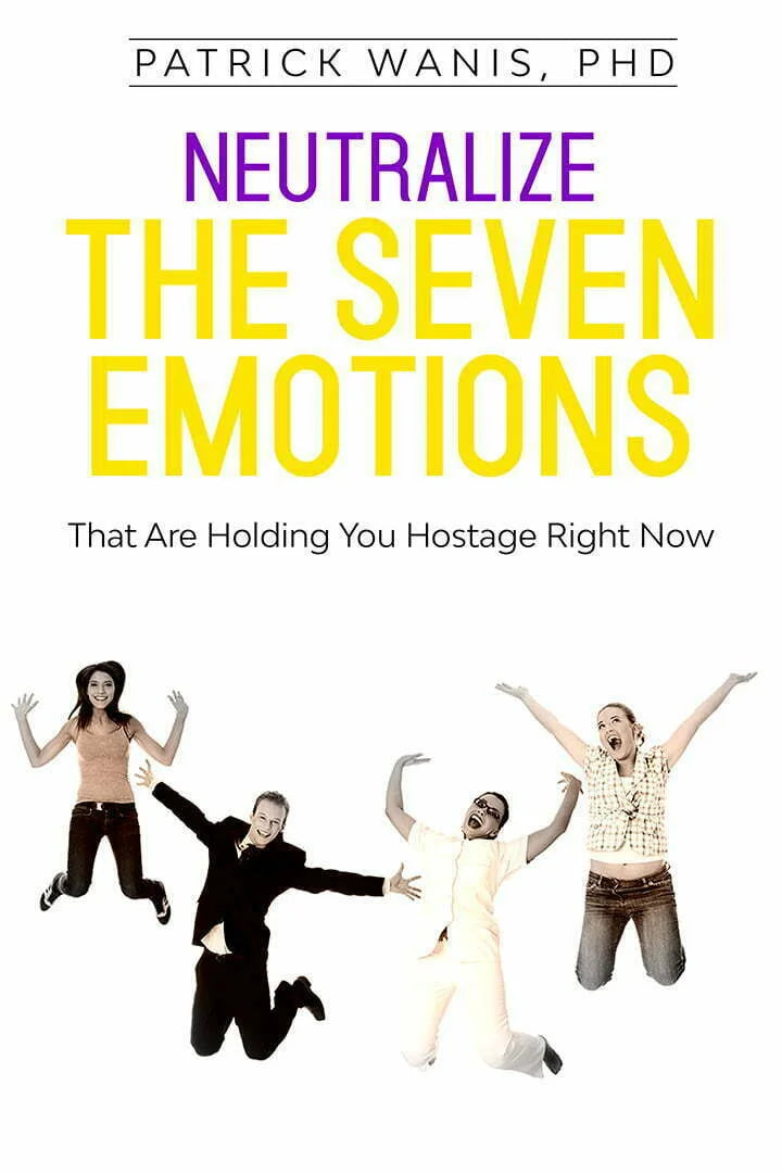 Neutralize The 7 Emotions Holding You Hostage